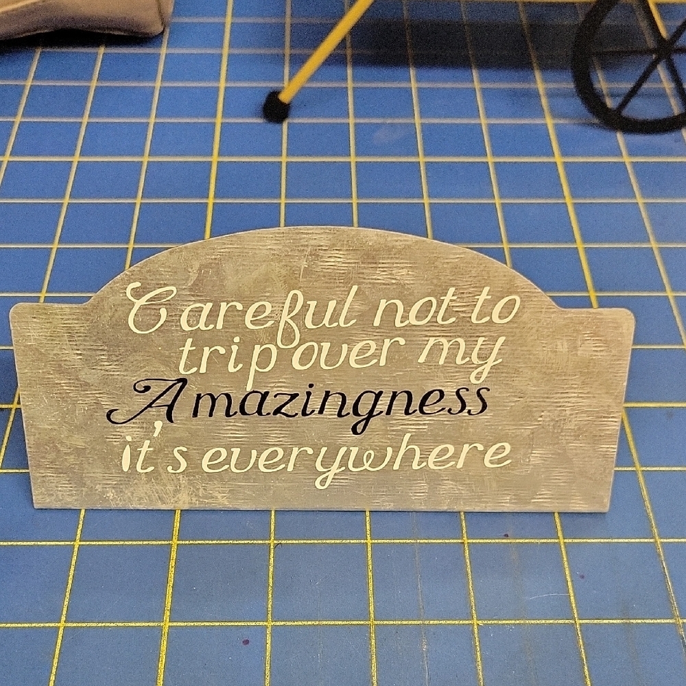 Careful Not To Trip Over My Awesomeness It's Everywhere 6" Sign
